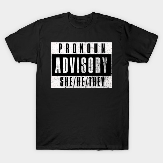 Pronoun Advisory She/He/They T-Shirt by Dystopian Rebel